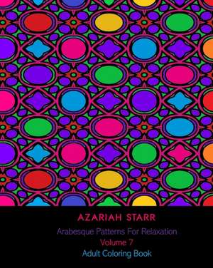 Arabesque Patterns For Relaxation Volume 7 de Azariah Starr