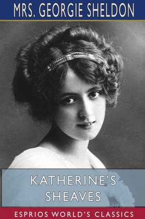 Katherine's Sheaves (Esprios Classics) de Georgie Sheldon