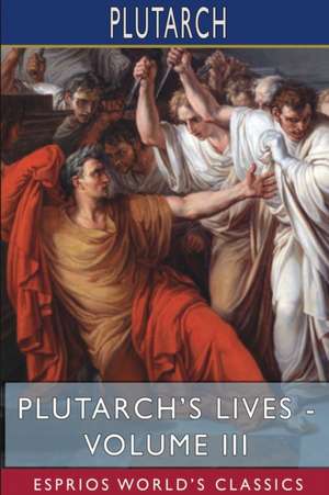 Plutarch's Lives - Volume III (Esprios Classics) de Plutarch