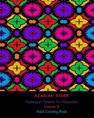 Arabesque Patterns For Relaxation Volume 9 de Azariah Starr