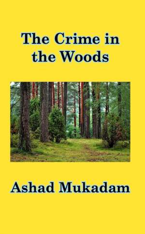 The Crime in the Woods de Ashad Mukadam