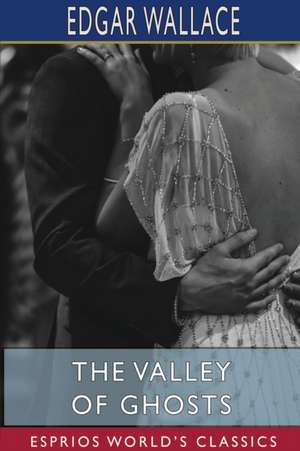 The Valley of Ghosts (Esprios Classics) de Edgar Wallace