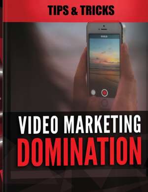 Video Marketing Domination - Tips and Tricks de Isabella Hart