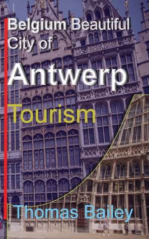 Belgium Beautiful City of Antwerp de Thomas Bailey