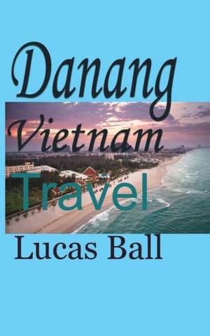 Danang Vietnam de Lucas Ball