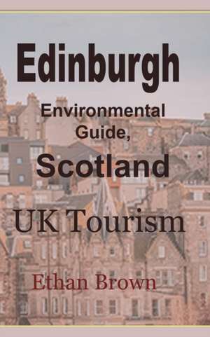 Edinburgh Environmental Guide, Scotland de Ethan Brown