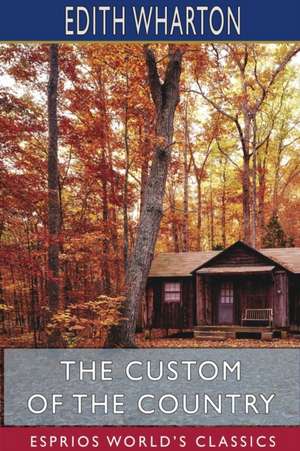 The Custom of the Country (Esprios Classics) de Edith Wharton