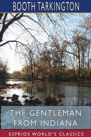 The Gentleman from Indiana (Esprios Classics) de Booth Tarkington