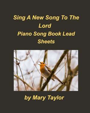 Sing A New Song To The Lord Piano Song Book Lead Sheets de Mary Taylor