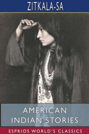 American Indian Stories (Esprios Classics) de Zitkala-Sa