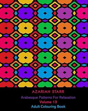 Arabesque Patterns For Relaxation Volume 13 de Azariah Starr