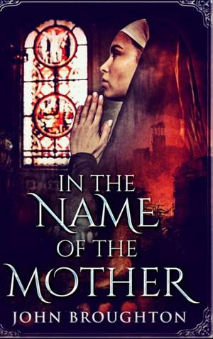 In The Name Of The Mother: Large Print Hardcover Edition de John Broughton