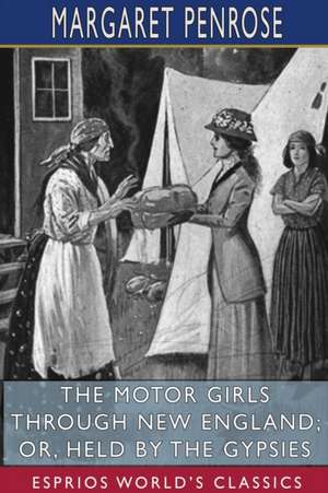 The Motor Girls Through New England; or, Held by the Gypsies (Esprios Classics) de Margaret Penrose