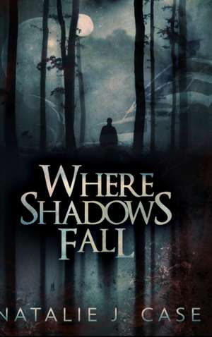 Where Shadows Fall: Large Print Hardcover Edition de Natalie J. Case