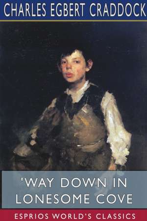 'Way Down in Lonesome Cove (Esprios Classics) de Charles Egbert Craddock