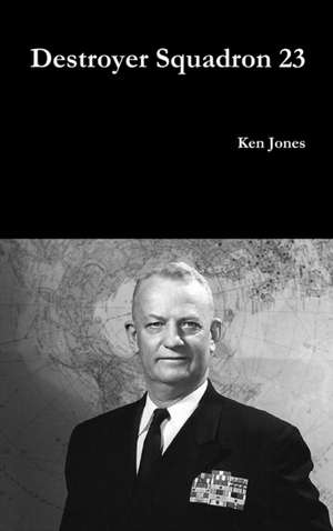 Destroyer Squadron 23 de Ken Jones