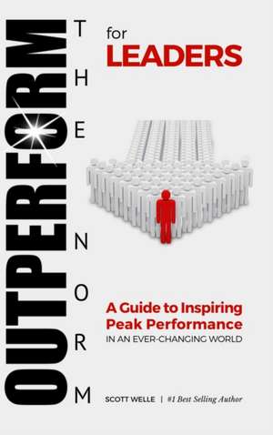 OUTPERFORM THE NORM for Leaders de Scott Welle