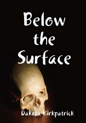 Below the Surface de Dakota Kirkpatrick