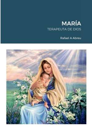 MARÍA TERAPEUTA DE DIOS de Rafael Abreu