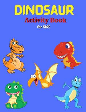 Dinosaur Activity Book for Kids de Tony Reed