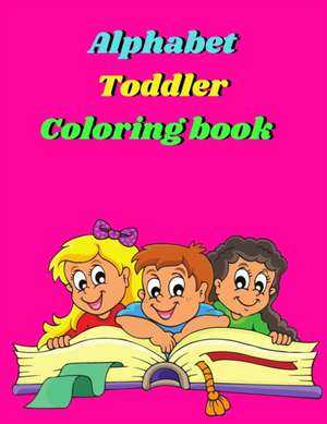 Alphabet Toddler Coloring Book de Tony Reed