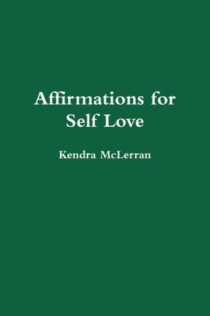 Affirmations for Self Love de Kendra McLerran