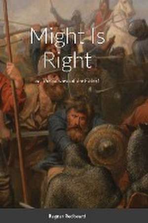 Might Is Right by Ragnar Redbeard de Ragnar Redbeard