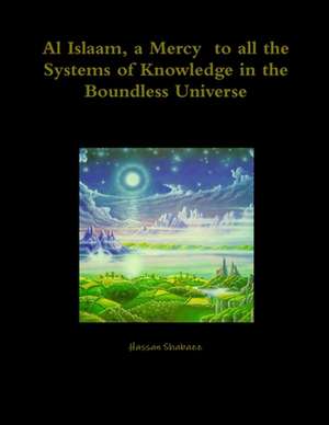 Al Islaam, a Mercy to all the Systems of Knowledge in the Boundless Universe de Hassan Shabazz