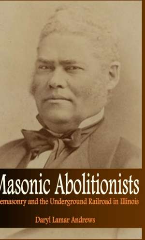 Masonic Abolitionists de Daryl Lamar Andrews
