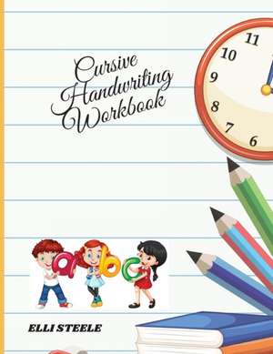 Cursive Handwriting Workbook de Elli Steele