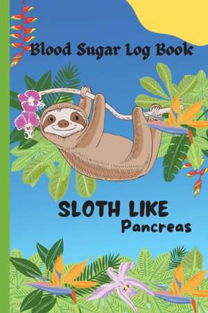 Sloth Like Pancreas - Blood Sugar Log Book de Eightidd Ge. Press