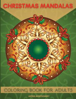 Christmas Mandalas Coloring Book For Adults de Astrid Montgomery