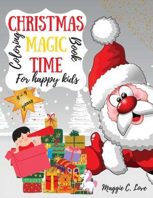 Christmas Magic Time Coloring Book for Happy Kids de Maggie C. Love