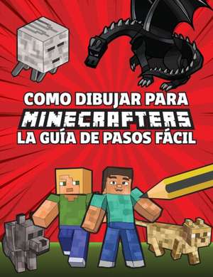 Como Dibujar Para Minecrafters La Guía De Pasos Fácil de Jessie Grate