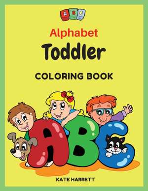 Alphabet Toddler Coloring Book de Kate Harrett