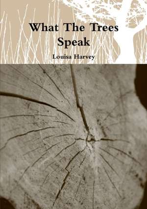 What The Trees Speak de Louisa Harvey