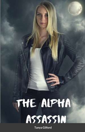 Alpha Assassin de Tanya Gilford