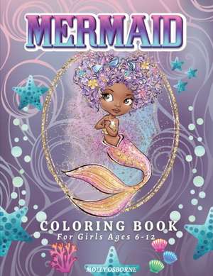 Mermaid Coloring Book For Girls Ages 6-12 de Molly Osborne