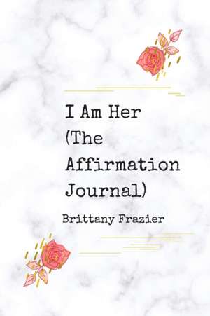 I Am Her de Brittany Frazier