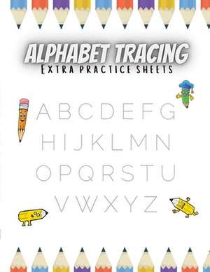 Alphabet Tracing Extra Practice Sheets de Rajesh Narine