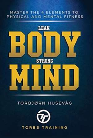 Lean Body, Strong Mind de Torbjørn Husevåg