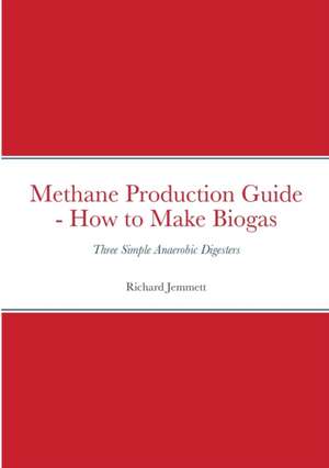 Methane Production Guide - How to Make Biogas de Richard Jemmett