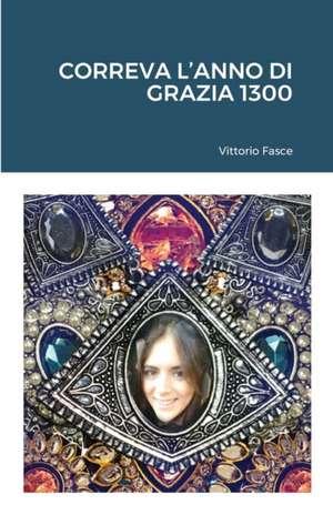 Correva l'anno di grazia 1300 de Vittorio Fasce