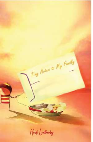 Tiny Notes to My Family de Heidi Leatherby