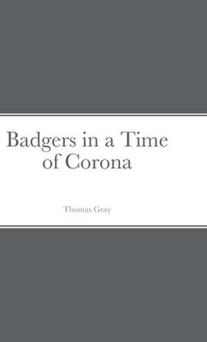 Badgers in a Time of Corona de Thomas Gray