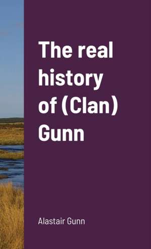 The real history of (Clan) Gunn de Alastair Gunn