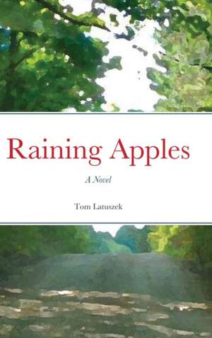 Raining Apples - Hardcover de Tom Latuszek