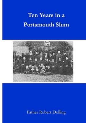 Ten Years in a Portsmouth Slum de Father Robert Dolling