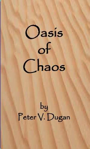 Oasis of Chaos de Peter Dugan