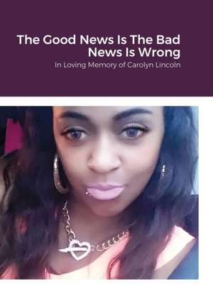 The Good News Is The Bad News Is Wrong de Jennifer Lincoln